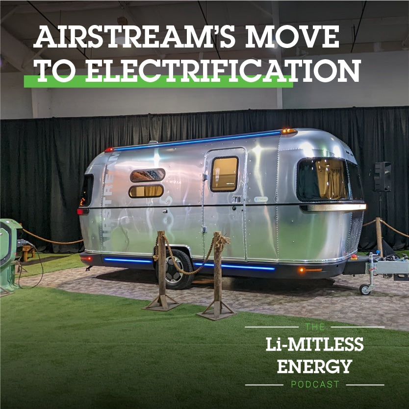 The Li-MITLESS ENERGY Podcast: Airstream's Move to Electrification|Couple camping with an Airstream in Alaska