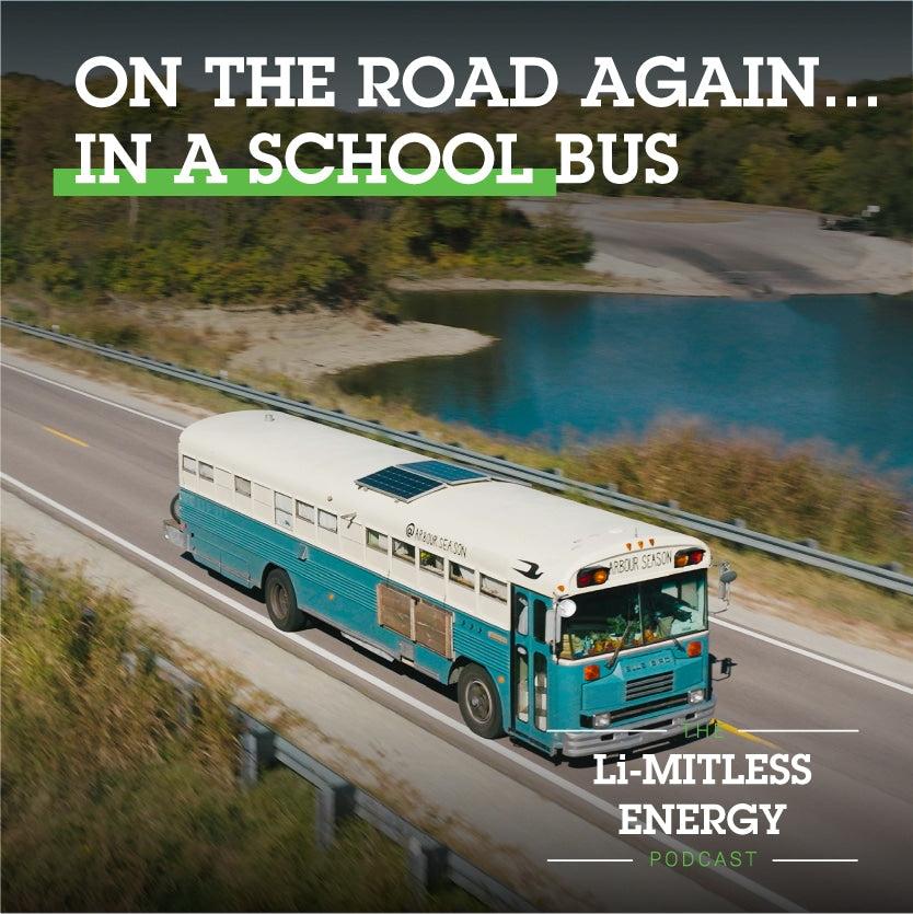 The Li-MITLESS ENERGY Podcast: On the Road Again... In a School Bus|Arbour Season family of four with school bus