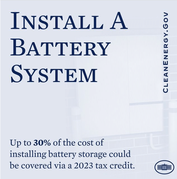 Battle Born Batteries: President Biden and The White House announce via the Inflation Reduction Act, taxpayers now qualify for up to 30 percent of the cost of installing battery storage at their home.